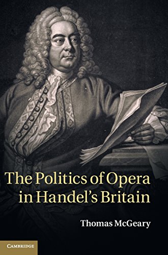 The Politics Of Opera In Handels Britain Thomas Mcgeary