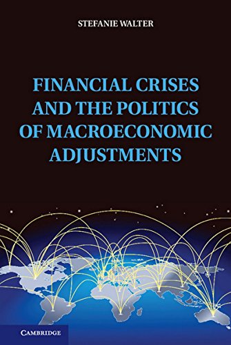 Financial Crises And The Politics Of Macroeconomic Adjustments Stefanie Walter