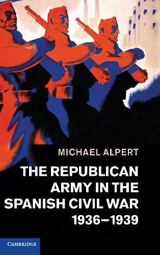 The Republican Army In The Spanish Civil War 19361939 Michael Alpert