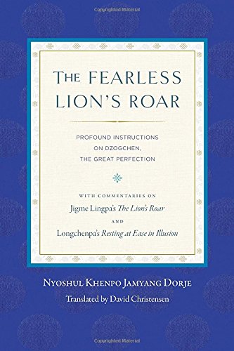 The Fearless Lions Roar Profound Instructions On Dzogchen The Great Perfection Nyoshul Khenpo