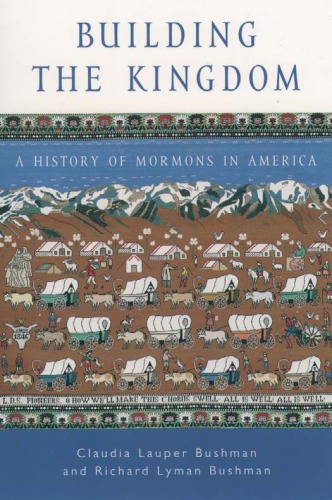 Building The Kingdom A History Of Mormons In America 1st Edition Claudia Lauper Bushman