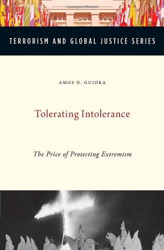 Tolerating Intolerance The Price Of Protecting Extremism 1st Edition Amos N Guiora