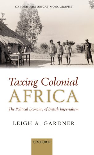 Taxing Colonial Africa The Political Economy Of British Imperialism 1st Edition Leigh A Gardner