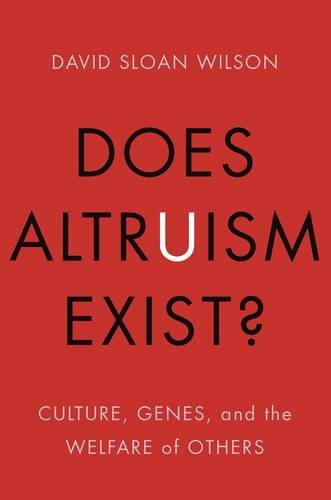 Does Altruism Exist Culture Genes And The Welfare Of Others David Sloan Wilson