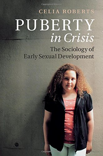Puberty In Crisis The Sociology Of Early Sexual Development Celia Roberts