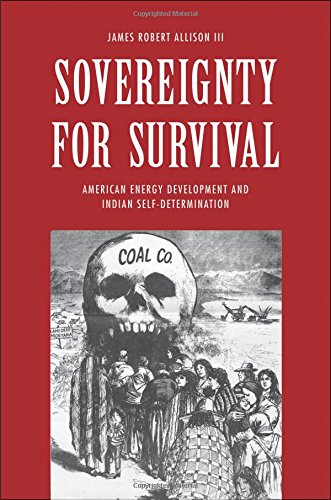 Sovereignty For Survival American Energy Development And Indian Selfdetermination James Robert Allison Iii