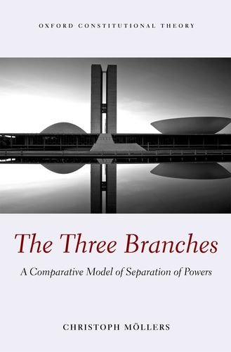The Three Branches A Comparative Model Of Separation Of Powers 1st Edition Christoph Moellers