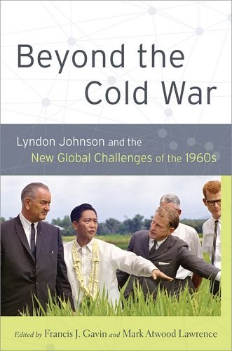 Beyond The Cold War Lyndon Johnson And The New Global Challenges Of The 1960s 1st Edition Francis J Gavin