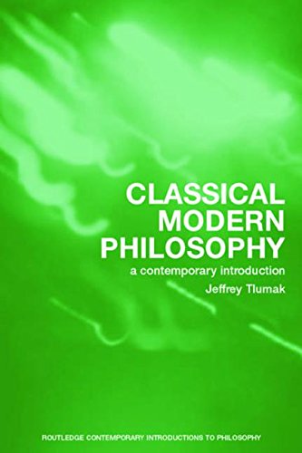 Classical Modern Philosophy A Contemporary Introduction 1st Edition Jeffrey Tlumak