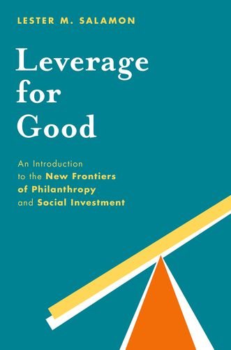Leverage For Good An Introduction To The New Frontiers Of Philanthropy And Social Investment 1st Edition Lester M Salamon