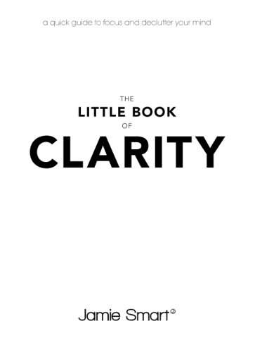 The Little Book Of Clarity A Quick Guide To Focus And Declutter Your Mind 1st Edition Jamie Smart