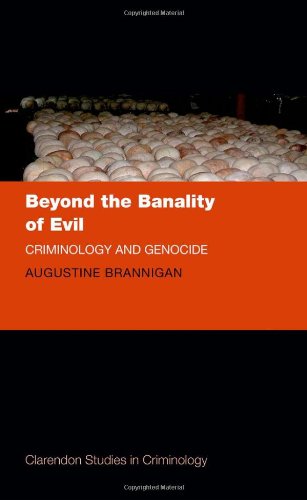 Beyond The Banality Of Evil Criminology And Genocide 1st Edition Augustine Brannigan