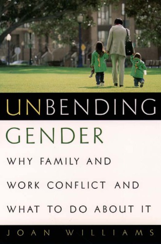 Unbending Gender Why Family And Work Conflict And What To Do About It Joan C Williams