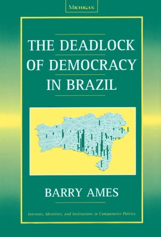 The Deadlock Of Democracy In Brazil Barry Ames