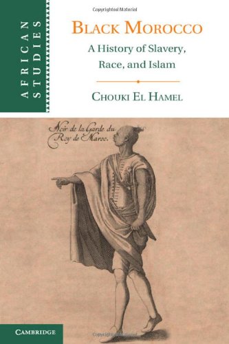 Black Morocco A History Of Slavery Race And Islam Chouki El Hamel