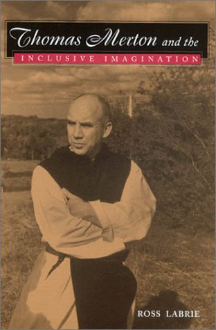 Thomas Merton And The Inclusive Imagination Ross Labrie