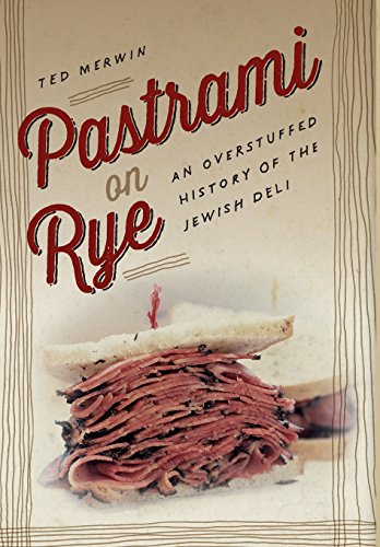 Pastrami On Rye An Overstuffed History Of The Jewish Deli Ted Merwin