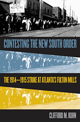 Contesting The New South Order The 19141915 Strike At Atlantas Fulton Mills 1st Edition Clifford M Kuhn