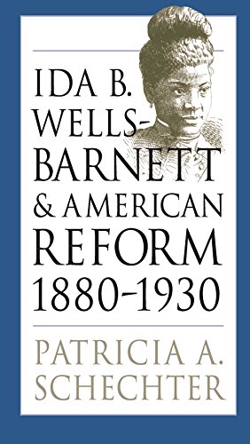 Ida B Wellsbarnett And American Reform 18801930 1st Patricia A Schechter