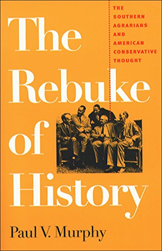 The Rebuke Of History The Southern Agrarians And American Conservative Thought First Paul V Murphy