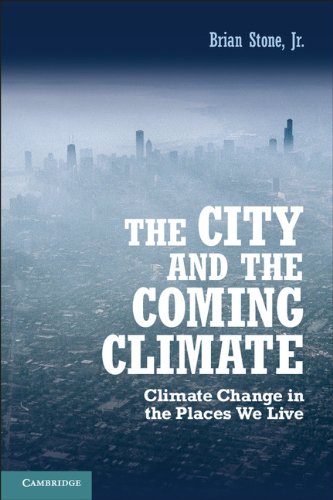 The City And The Coming Climate Climate Change In The Places We Live 1st Edition Dr Brian Stone Jr Jr