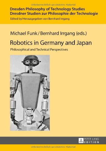 Robotics In Germany And Japan Philosophical And Technical Perspectives 1st New Edition Michael Funk