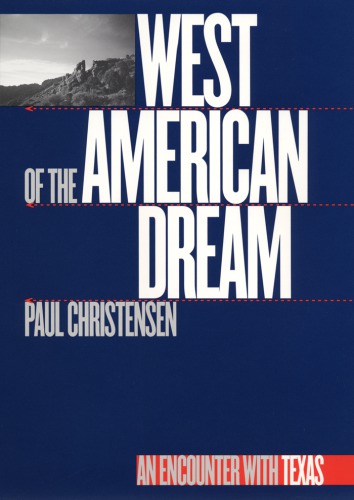 West Of The American Dream An Encounter With Texas 1st Paul Christensen