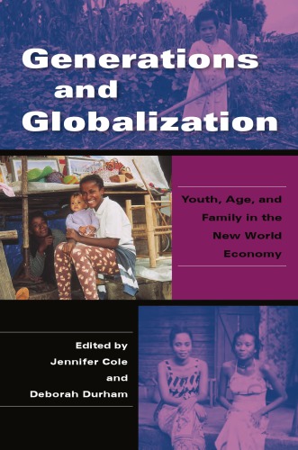 Generations And Globalization Youth Age And Family In The New World Economy Jennifer Cole