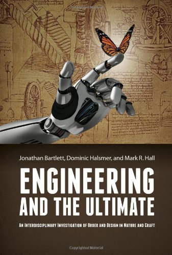 Engineering And The Ultimate An Interdisciplinary Investigation Of Order And Design In Nature And Craft Jonathan Bartlett