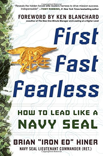 First Fast Fearless How To Lead Like A Navy Seal 1st Edition Brian Iron Ed Hiner