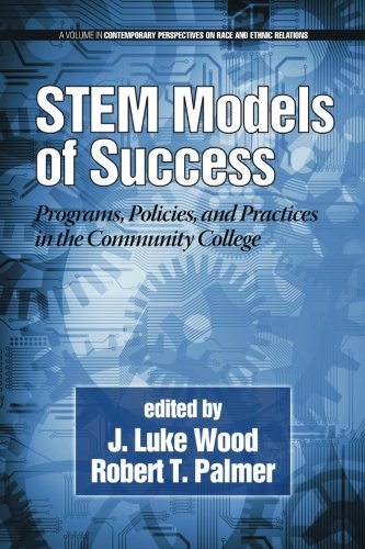 Stem Models Of Success Programs Policies And Practices In The Community College J Luke Wood