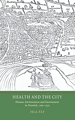Health And The City Disease Environment And Government In Norwich 12001575 1st Edition Fay