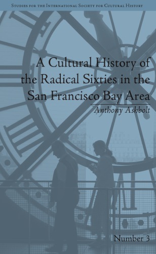 A Cultural History Of The Radical Sixties In The San Francisco Bay Area Anthony Ashbolt