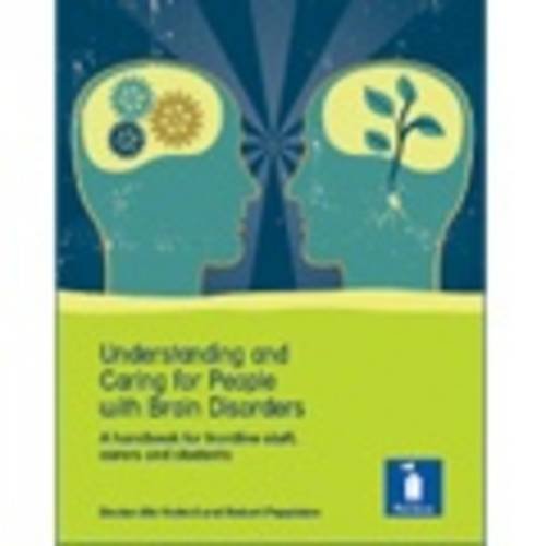 Understanding And Caring For People With Brain Disorders A Handbook For Frontline Staff Carers And Students Declan Mcnicholl