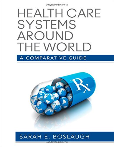 Health Care Systems Around The World A Comparative Guide 1st Edition Sarah E Boslaugh