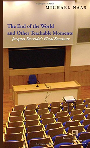 The End Of The World And Other Teachable Moments Jacques Derridas Final Seminar 1st Edition Michael Naas
