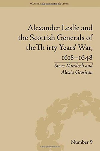 Alexander Leslie And The Scottish Generals Of The Thirty Years War 16181648 Alexia Grosjean