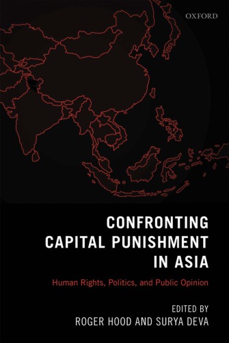 Confronting Capital Punishment In Asia Human Rights Politics And Public Opinion 1st Edition Roger Hood