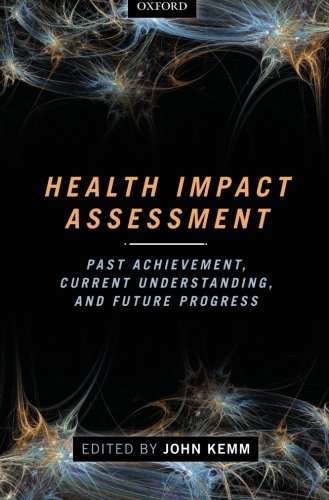 Health Impact Assessment Past Achievement Current Understanding And Future Progress 1st Edition John Kemm