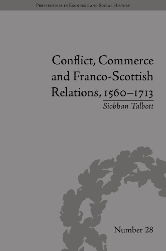 Conflict Commerce And Francoscottish Relations 15601713 Siobhan Talbott