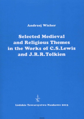 Selected Medieval And Religious Themes In The Works Of C S Lewis And J R R Tolkien Andrzej Wicher