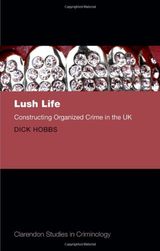 Lush Life Constructing Organized Crime In The Uk 1st Edition Dick Hobbs