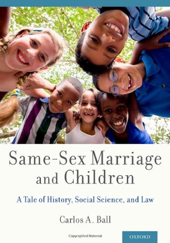Samesex Marriage And Children A Tale Of History Social Science And Law 1st Edition Carlos A Ball