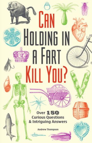 Can Holding In A Fart Kill You Over 150 Curious Questions And Intriguing Answers Andrew Thompson