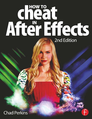 How To Cheat In After Effects 2nd Edition Chad Perkins