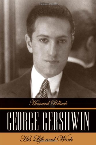 George Gershwin His Life And Work 1st Edition Howard Pollack