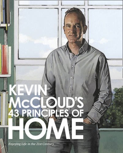 Kevin Mcclouds 43 Principles Of Home Enjoying Life In The 21st Century Kevin Mccloud