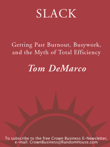 Slack Getting Past Burnout Busywork And The Myth Of Total Efficiency First Edition Tom Demarco