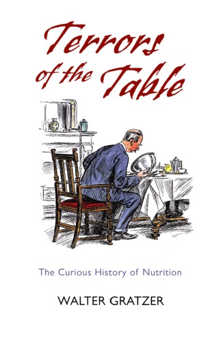 Terrors Of The Table The Curious History Of Nutrition 1st Edition Walter Gratzer