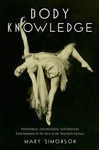 Body Knowledge Performance Intermediality And American Entertainment At The Turn Of The Twentieth Century 1st Edition Mary Simonson
